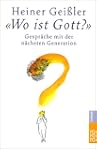 "Wo ist Gott?": Gespr�che mit der n�c...