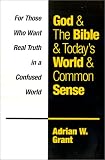 God and The Bible and Todays World and Common Sense