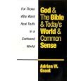 God and The Bible and Todays World and Common Sense by  Adrian W. Grant