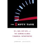 The Empty Tank: Oil, Gas, Hot Air, and the Coming Global Financial Catastrophe book cover