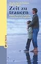 Zeit zu trauern: Kinder und Erwachsene verstehen und begleiten