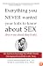 Everything You Never Wanted Your Kids to Know About Sex (But Were Afraid They'd Ask): The Secrets to Surviving Your Child's Sexual Development from Birth to the Teens
