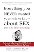 Everything You Never Wanted Your Kids to Know About Sex (But Were Afraid They'd Ask): The Secrets to Surviving Your Child's Sexual Development from Birth to the Teens