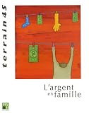 Revue Terrain, numéro 45 : L argent en famille