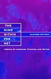 The Mind within the Net: Models of Learning, Thinking, and Acting