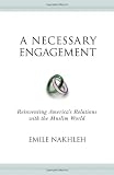 Image of A Necessary Engagement: Reinventing America's Relations with the Muslim World (Princeton Studies in Muslim Politics)
