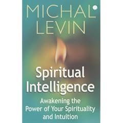 Spiritual Intelligence: Awakening the Power of Your Spirituality and Intuition