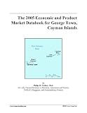 The 2005 Economic and Product Market Databook for George Town, Cayman Islands