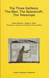 The Three Galileos: The Man, The Spacecraft, The Telescope (Astrophysics and Space Science Library)