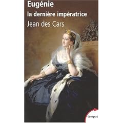 Eug�nie, la derni�re imp�ratrice : Ou les larmes de la gloire