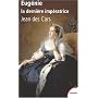 Eug�nie, la derni�re imp�ratrice : Ou les larmes d&hellip de Jean Des Cars