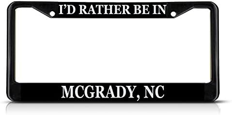 I'd Rather Be In Mcgrady, Nc Black Metal License Plate Frame Tag Border