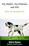 My Master, My Mistress and Me!: Ozzie, My Wonderful Life
