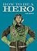 How to Be a Hero