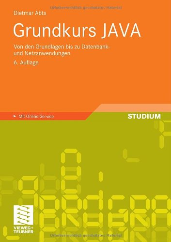 Grundkurs Java: Von Den Grundlagen Bis Zu Datenbank- und Netzanwendungen (German Edition) Grundkurs Java: Von Den Grundlagen Bis Zu Datenbank- und Netzanwendungen (German Edition)