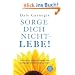 Sorge dich nicht - lebe!