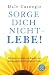 Sorge dich nicht - lebe!