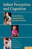 Infant perception and cognition : recent advances, emerging theories, and future directions