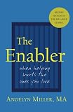 The Enabler: When Helping Hurts the Ones You Love The Enabler: When Helping Hurts the Ones You Love