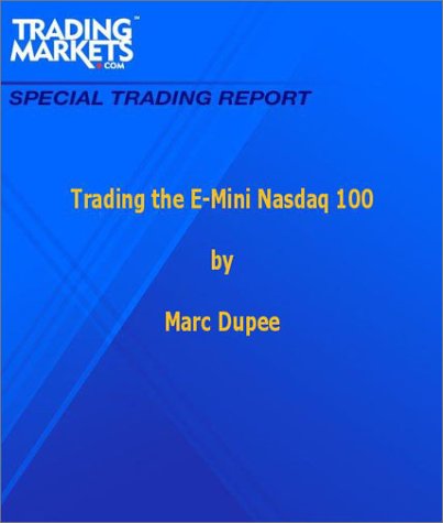 Marc Dupee. Trading The E-Mini Nasdaq 100.