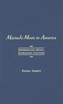Mariachi Music in America: Experiencing Music, Expressing Culture (Global Music Series) Mariachi Music in America: Experiencing Music, Expressing Culture (Global Music Series)