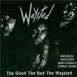 The Good the Bad the Waysted