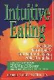 Intuitive Eating: Everybodys Guide to Vibrant Health and Lifelong Vitality Through Food