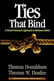 Ties That Bind: A Social Contracts Approach to Business Ethics