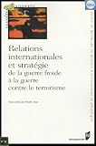 Relations internationales et strat�gie de la guerre froide � la guerre contre le terrorisme