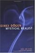 Eihei Dogen: Mystical Realist