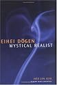 Eihei Dogen: Mystical Realist, Revised, Third Edition