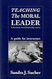 Teaching The Moral Leader: An Instructors Manual for A Literature-Based Leadership Course