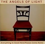 Angels of Light - Everything Is Good Here / Please Come Home