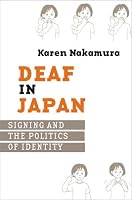 Deaf in Japan: Signing And the Politics of Identity