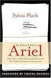 Ariel: The Restored Edition: A Facsimile of Plath`s Manuscript, Reinstating Her Original Selection and Arrangement