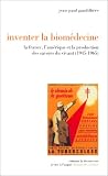 L'Invention de la biomédecine : La France, l'Amérique et la production des savoirs du vivant après 1945 L'Invention de la biomédecine : La France, l'Amérique et la production des savoirs du vivant après 1945