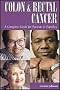 Colon and Rectal Cancer: A Comprehensive Guide for Patients & Families: A Comprehensive Guide for Patients and Families (Patient-Centered Guides)