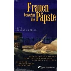Frauen bewegen die P�pste: Hildegard von Bingen, Brigitta von Schweden, Caterina von Siena, Mary Ward, Elena Guerra, Edith Stein