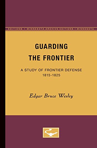 Guarding the Frontier: A Study of Frontier Defense, 1815-1825 (Minnesota Archive Editions)
