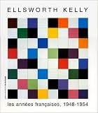 Ellsworth Kelly. Les Années françaises, 1948-1954