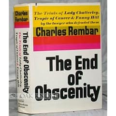 The End of Obscenity; the Trials of Lady Chatterley, Tropic of Cancer, and Fanny Hill