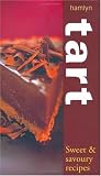 Food and Drink : Tart: Sweet and Savoury Recipes (Cookery)