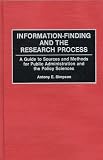 Information-Finding and the Research Process: A Guide to Sources and Methods for Public Administration and the Policy Sciences
