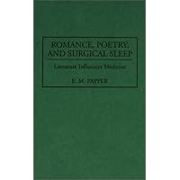 Romance, Poetry, and Surgical Sleep: Literature Influences Medicine (Contributions in Medical Studies)