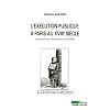L'ex�cution publique � Paris au XVIIIe si�cle : Une histoire des rituels judiciaires