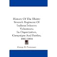 History Of The Thirty-Seventh Regiment Of Indiana Infantry Volunteers: Its Organization, Campaigns And Battles,... by  George H. Puntenney