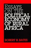 Essays on the Political Economy of Rural Africa (California Series on Social Choice and Political Economy, No 8)
