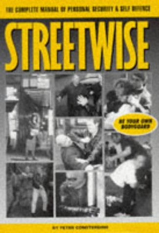 Streetwise: The Complete Manual of Personal Security and Self Defence
