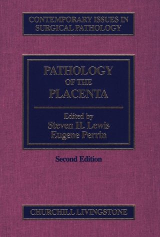 pathology of the placenta volume 23 of contemporary issues in surgical pathology series 2e