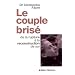 Le Couple bris� : De la rupture � la reconstruction de soi